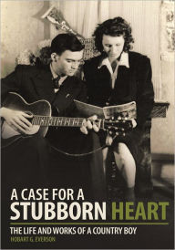 Title: A Case for a Stubborn Heart: The Life and Works of a Country Boy, Author: Hobart G. Everson