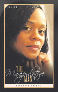 Title: The Manipulative Man Part I, Author: Victoria Foster