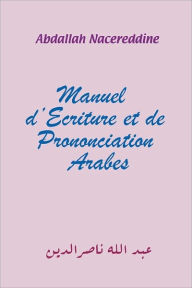 Title: Manuel d'Ecriture et de Prononciation Arabes, Author: Abdallah Nacereddine