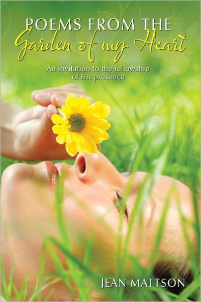 Poems from the Garden of My Heart: An Invitation to the Fellowship of His Presence
