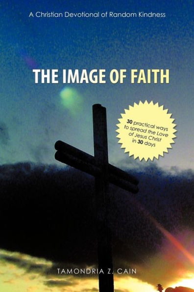the Image of Faith. (A Christian Devotional Random Kindness): (30 practical ways to spread Love Jesus Christ 30 days)