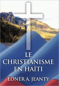 Title: Le Christianisme En Haiti, Author: Edner A Jeanty