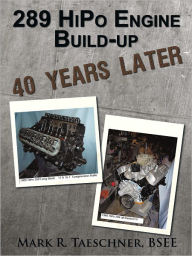 Title: 289 HiPo Engine Build-up 40 Years Later, Author: BSEE Mark R. Taeschner