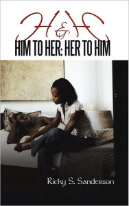 Title: H&H: Him to Her: Her to Him, Author: Ricky S. Sanderson