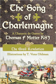 Title: The Song of Charlemagne: Book One - The Grail Revelation, Author: Thomas F Motter KSJ