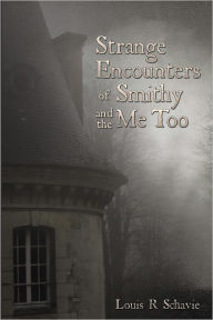 Title: Strange Encounters of Smithy and the Me Too, Author: Louis R Schavie