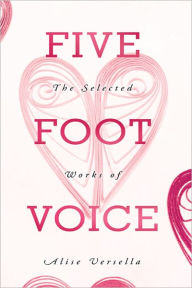 Title: Five Foot Voice: The Selected Works of Alise Versella, Author: Alise Versella