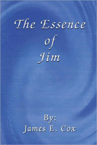 Title: The Essence of Jim, Author: James E. Cox