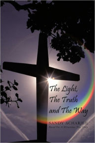 Title: The Light, the Truth and the Way, Author: Sandy Acharjee