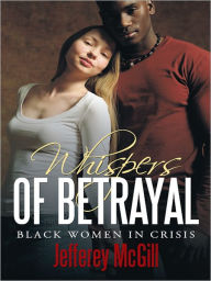 Title: Whispers of Betrayal: Black Women in Crisis, Author: Jefferey McGill