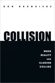 Title: COLLISION: when reality and illusion collide, Author: Ron Bruguiere