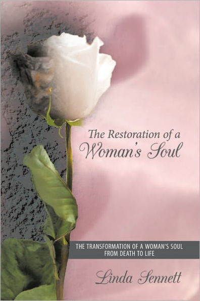 The Restoration of a Woman's Soul: The Transformation of a Woman'S Soul from Death to Life