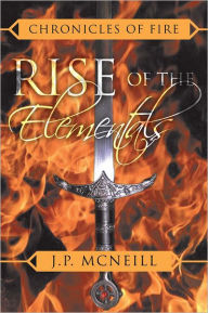 Title: Chronicles of Fire: Rise of the Elementals, Author: J.P. McNeill