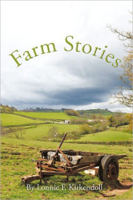 Title: Farm Stories, Author: Lonnie F. Kirkendoll