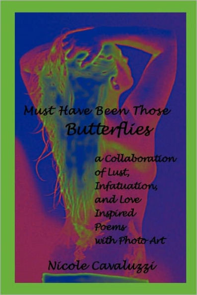 Must Have Been Those Butterflies: a Collaboration of Lust, Infatuation, and Love Inspired Poems with Photo Art
