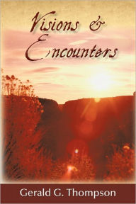 Title: Visions & Encounters, Author: Gerald G Thompson