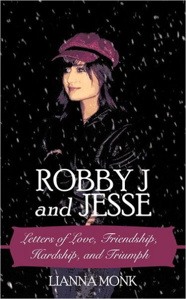 Robby J and Jesse: Letters of Love, Friendship, Hardship, and Triumph