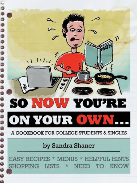 So Now You're on Your Own....: A Cookbook for College Students & Singles