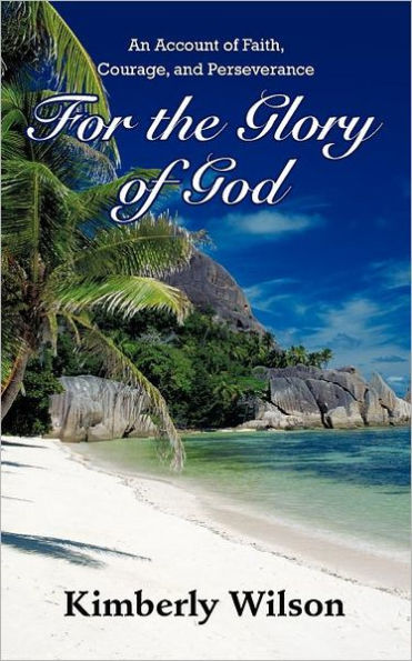 For the Glory of God: An Account of Faith, Courage, and Perseverance