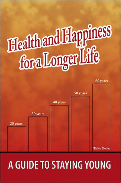 Health and Happiness for a Longer Life: A Guide to Staying Young