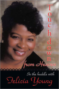 Title: Touchdown from Heaven: In the huddle with Felicia Young, Author: Felicia Young