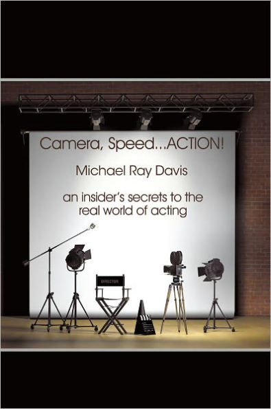 Camera, Speed...Action!: An Insider's Secrets to the Real World of Acting