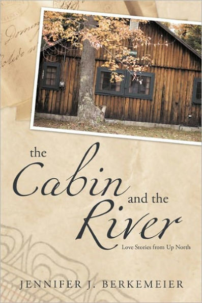 The Cabin and the River: Love Stories from Up North