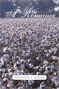 Title: A Romance in the Cotton Field, Author: Towanda J Young