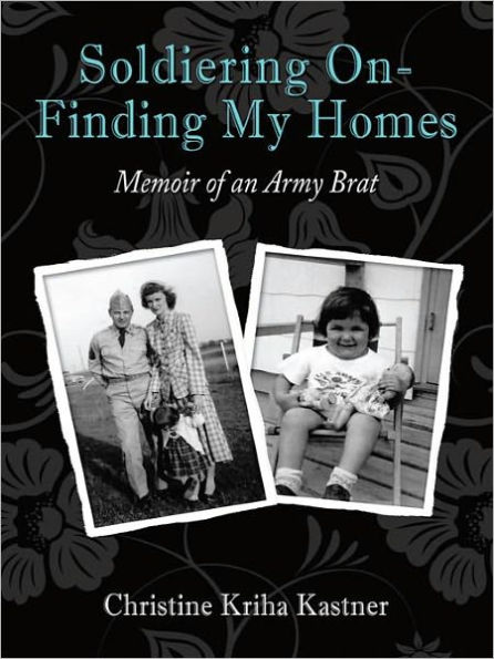 Soldiering On - Finding My Homes: Memoir of an Army Brat