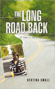 Title: The Long Road Back: 37 Years in the Wilderness, Author: Kertina Small