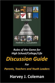 Title: Rules of the Game for High School/College/Life: Discussion Guide, Author: Harvey J. Coleman