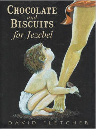 Title: Chocolate and Biscuits for Jezebel, Author: David Fletcher