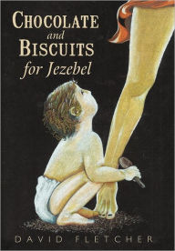 Title: Chocolate and Biscuits for Jezebel, Author: David Fletcher