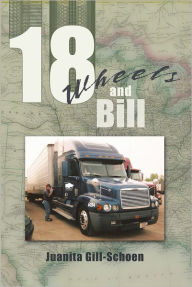 Title: 18 Wheels and Bill, Author: Juanita Gill-Schoen