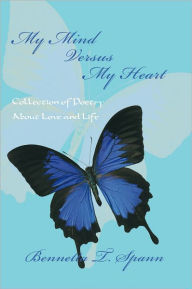 Title: My Mind Versus My Heart: Collection of Poetry About Love and Life, Author: Bennetta T. Spann