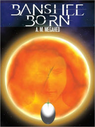 Title: Banshee Born, Author: A. M. Megahed