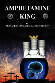 Title: Amphetamine King, Author: Alexander Gonzales