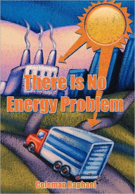 Title: There Is No Energy Problem, Author: Coleman Raphael