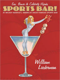 Title: Sports Bar!: Sex, Booze & Celebrity Hijinks at Mickey Mantle's, America's Most Famous Sport Bar, Author: William Liederman