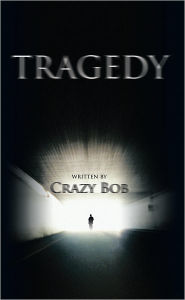 Title: TRAGEDY, Author: Crazy Bob