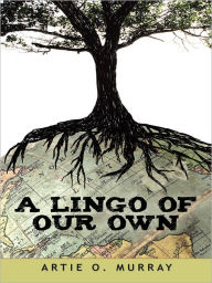 Title: A Lingo of Our Own, Author: Artie O. Murray