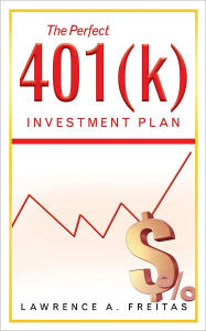 Title: The Perfect 401(k) Investment Plan: A Successful Strategy, Author: Lawrence A. Freitas
