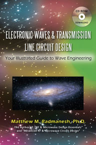 Title: Electronic Waves & Transmission Line Circuit Design: Your Illustrated Guide to Wave Engineering, Author: Matthew M. Radmanesh
