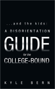 Title: ...and the kids: A Disorientation Guide for the College-Bound, Author: Kyle Bern