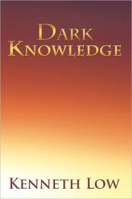 Title: Dark Knowledge, Author: Kenneth Low