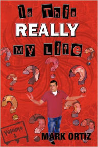 Title: Is This Really My Life: Volume 1, Author: Mark Ortiz