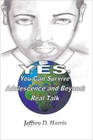 Title: Yes, You Can Survive Adolescence and Beyond: Real Talk, Author: Jeffrey D. Harris