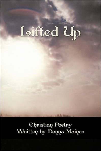 Lifted Up: Christian Poetry Written By Donna Mainor