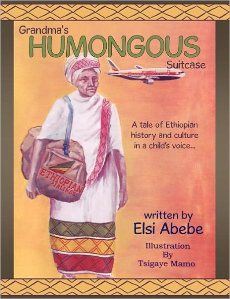 Grandma's Humongous Suitcase: A Tale of Ethiopian History and Culture in a Child's Voice...