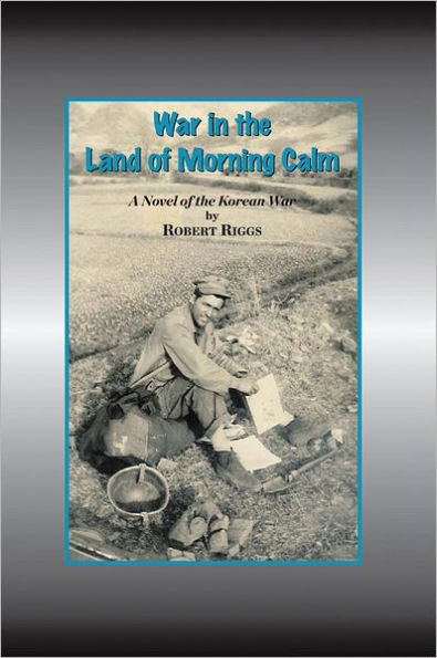 War in the Land of Morning Calm: A Korean War Novel